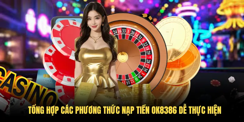 Tổng hợp các phương thức nạp tiền OK8386 dễ thực hiện